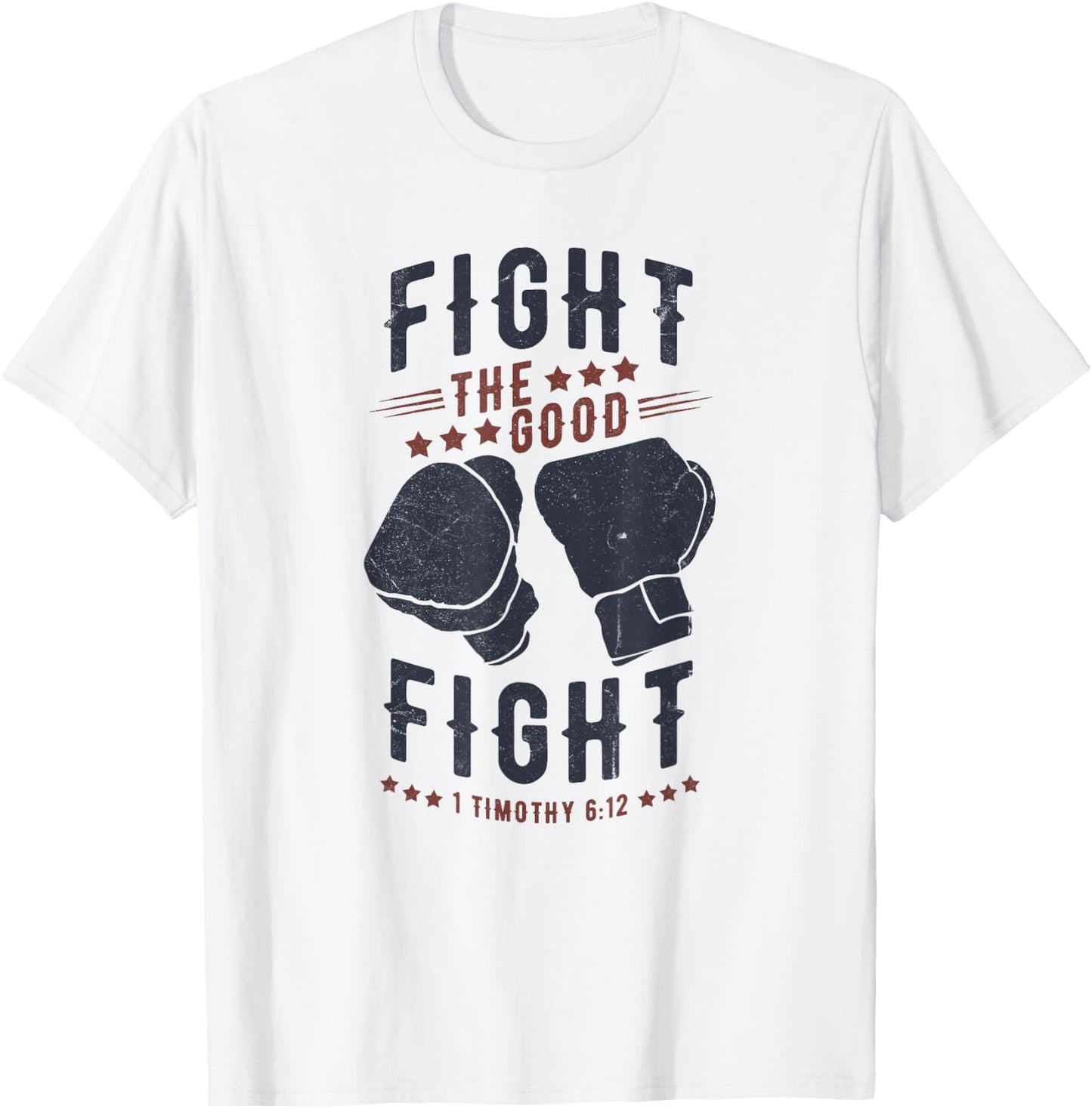 Fight The Good Fight of Faith, Christian T-Shirt - T-Shirt | White