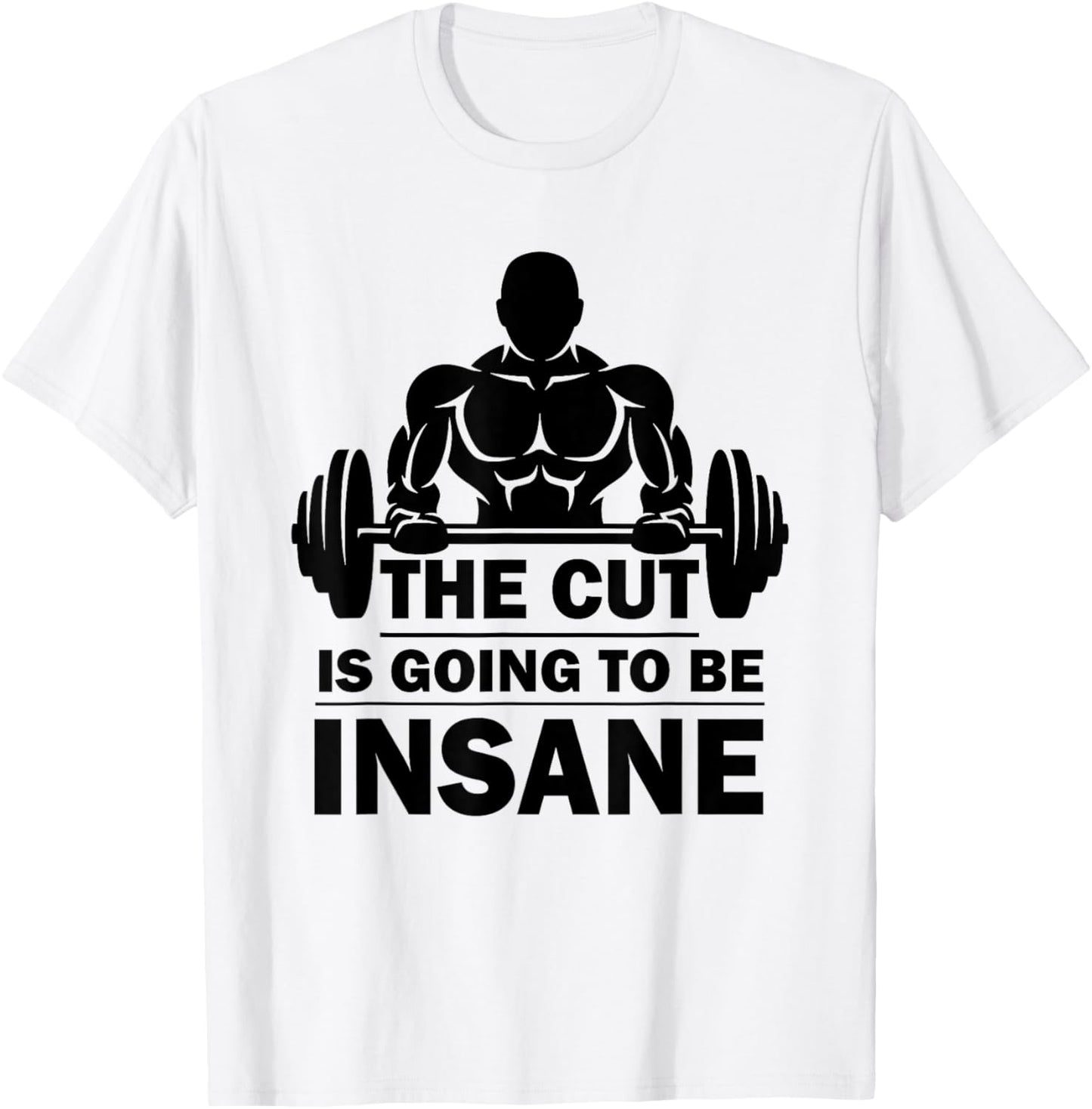 The Cut Is Going To Be Insane Funny Fitness T-Shirt - T-Shirt | White