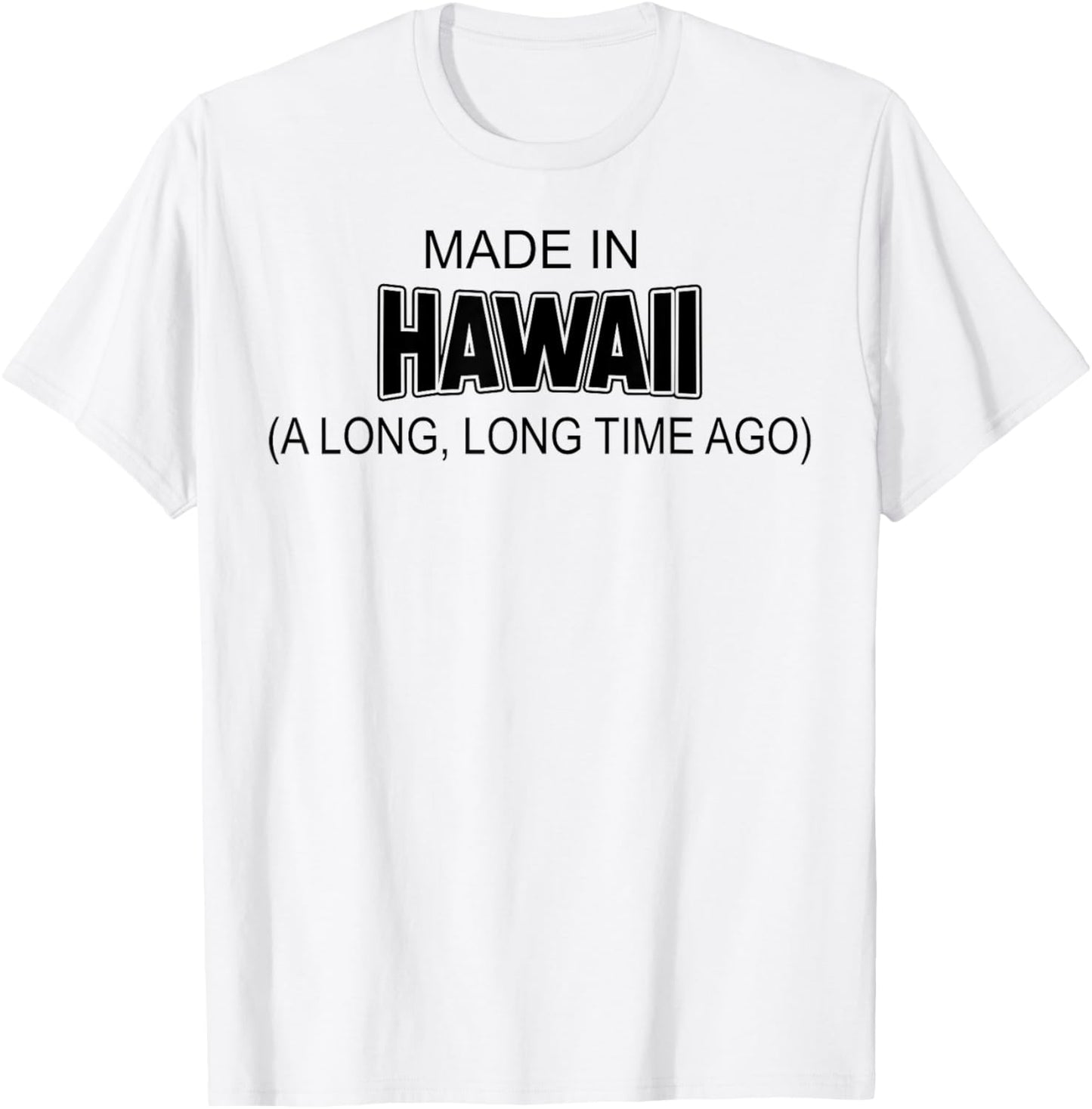 Made In Hawaii A Long Long Time Ago T-Shirt - T-Shirt | White