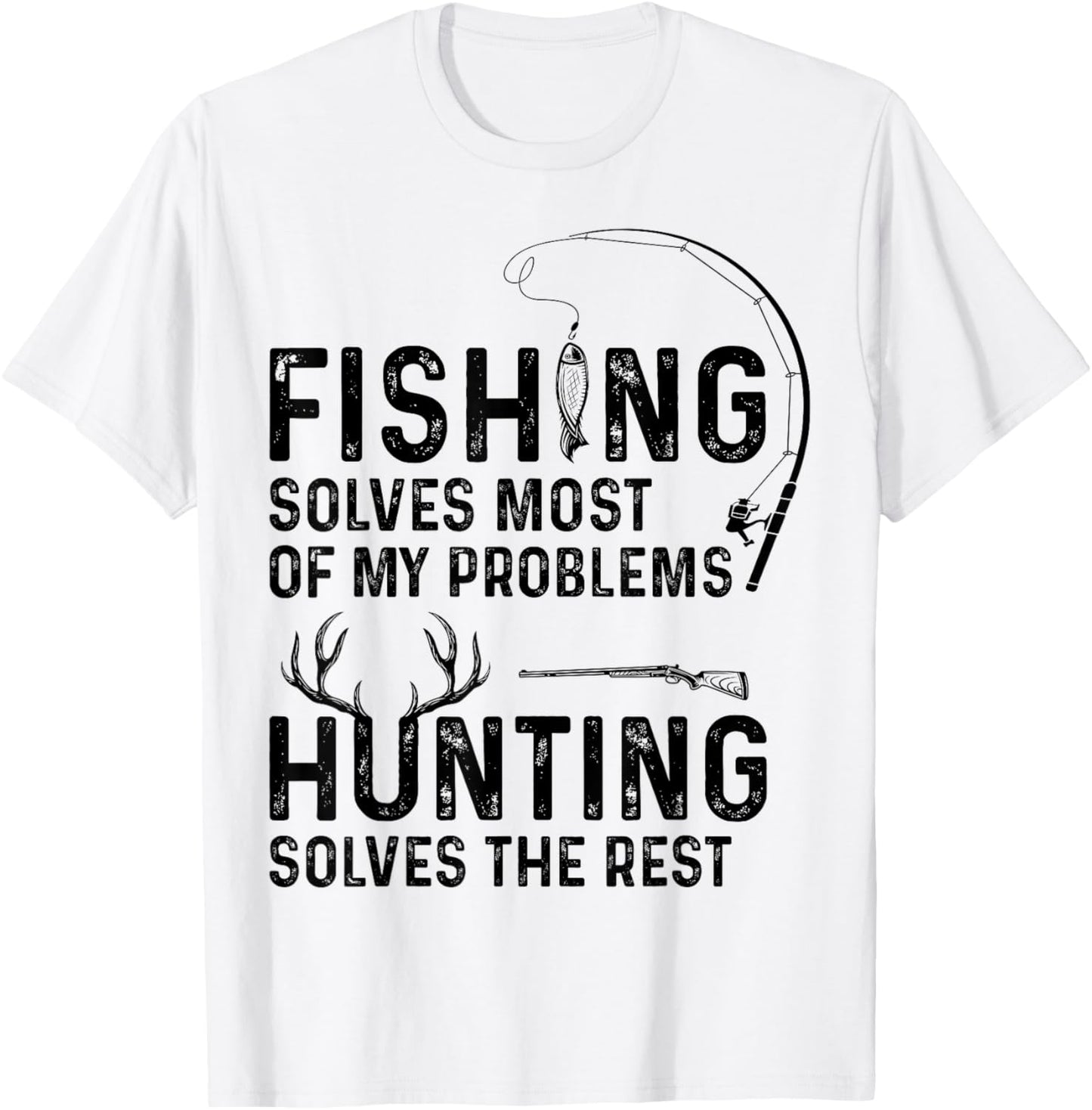 Fishing solves most of my problems hunting solves the rest T-Shirt - T-Shirt | White