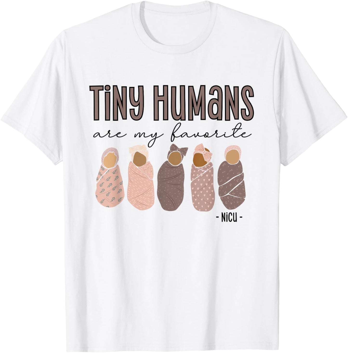Tiny Humans Are My Favorite, NICU Nurse T-Shirt - T-Shirt | White