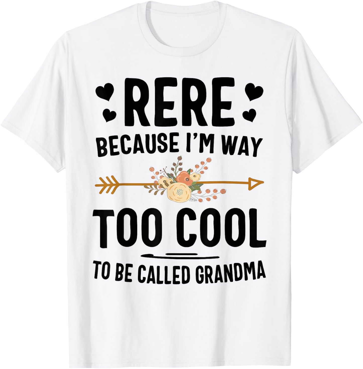Rere Because I'm Way Too Cool To Be Called Grandma T-Shirt - T-Shirt | White