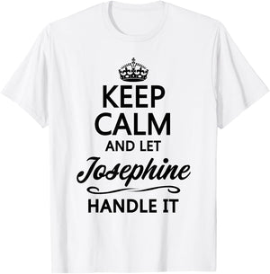 KEEP CALM and let JOSEPHINE Handle It | Funny Name Gift T-Shirt - T-Shirt | White