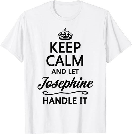 KEEP CALM and let JOSEPHINE Handle It | Funny Name Gift T-Shirt - T-Shirt | White