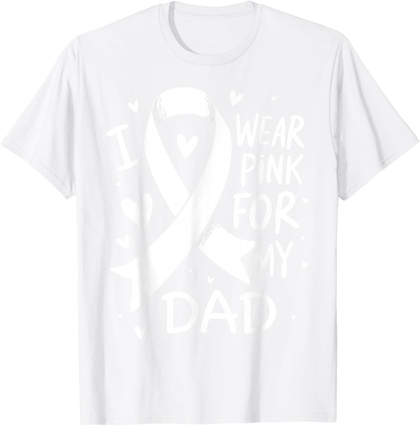 I Wear Pink For My Dad Cancer Awareness T-Shirt - T-Shirt | White