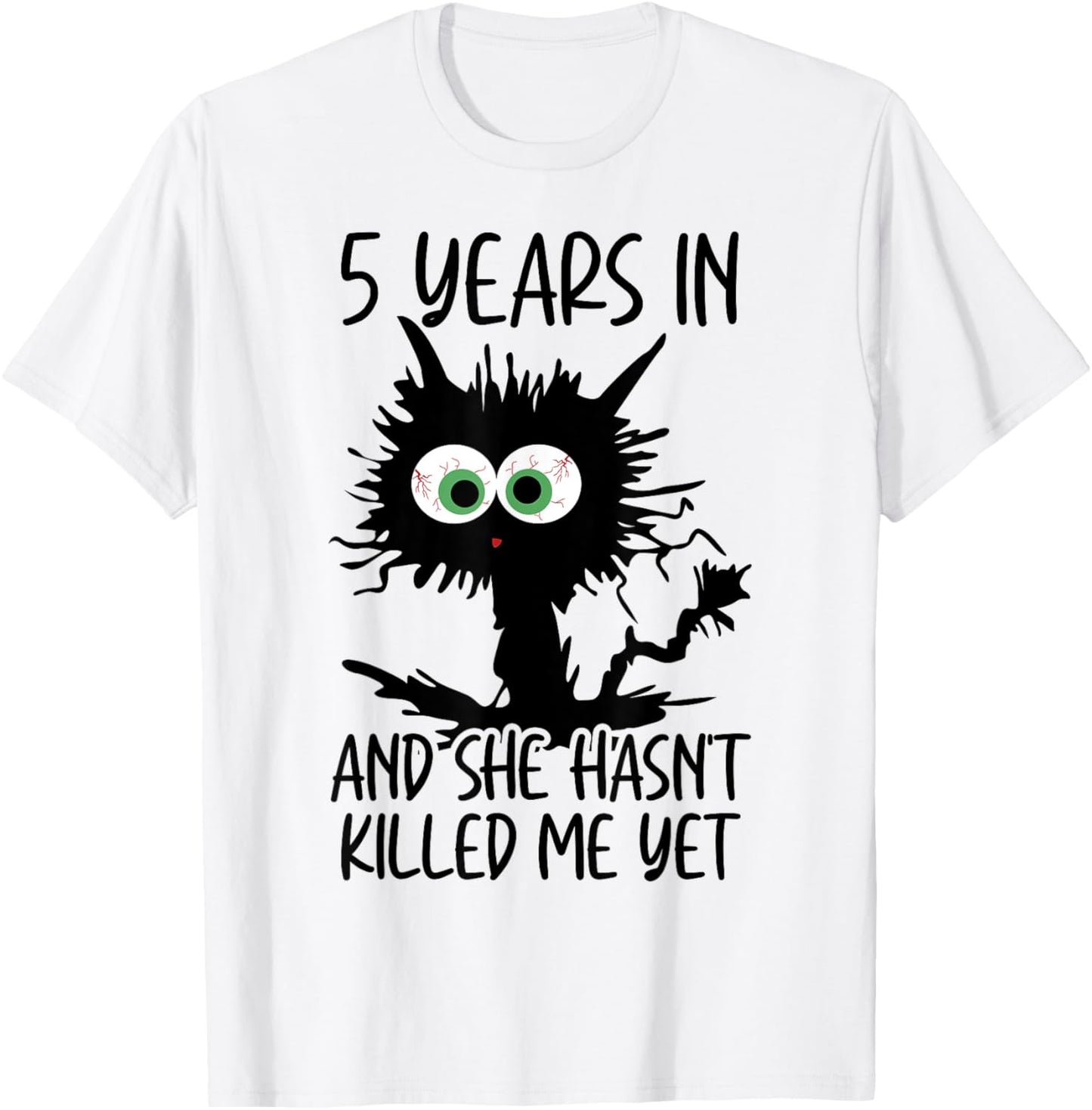 5 Years In And She Hasn't Killed Me Yet T-Shirt - T-Shirt | White