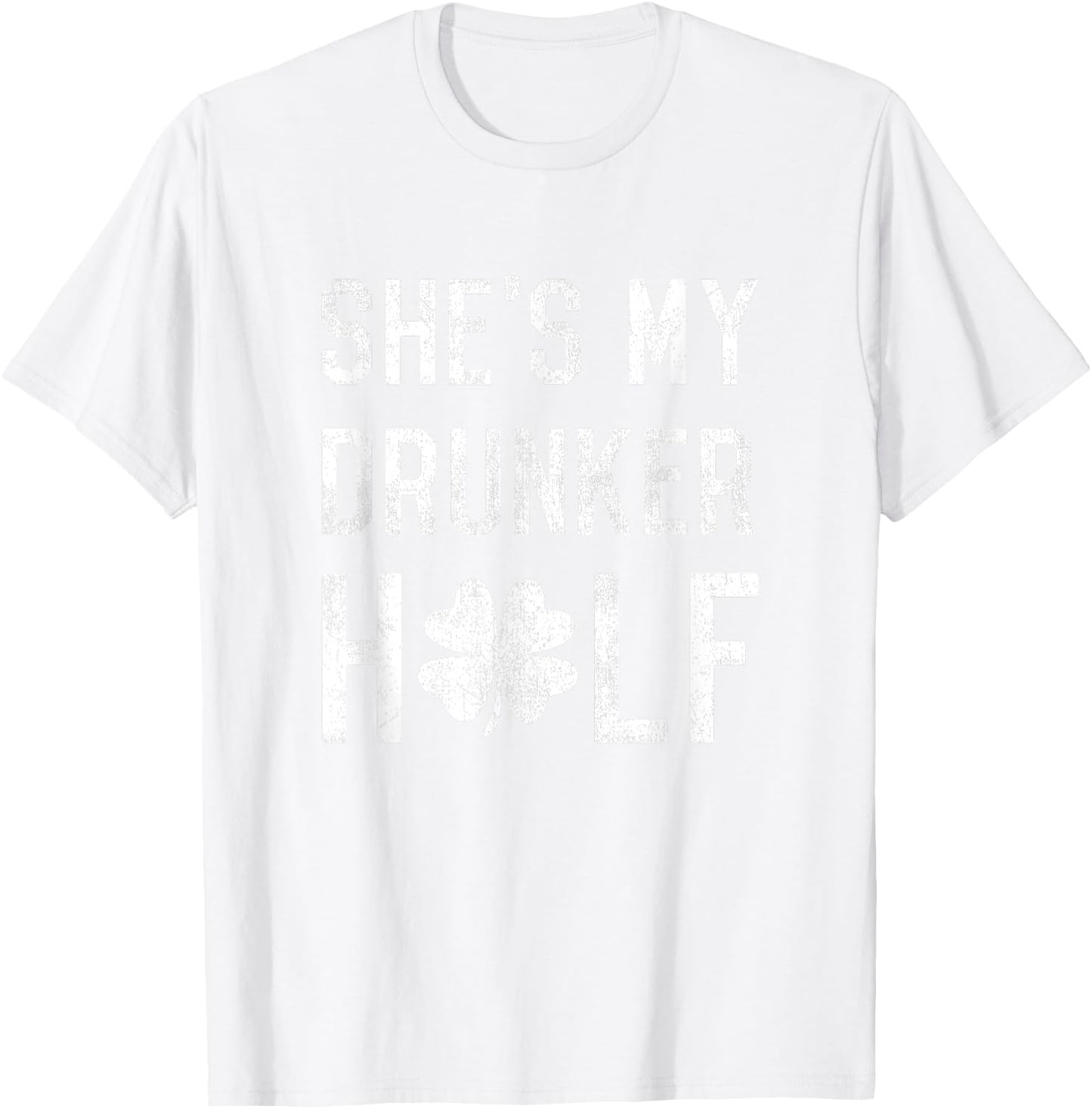 Funny Shamrock Shes My Drunker Half Couple St Patricks Day T-Shirt - T-Shirt | White