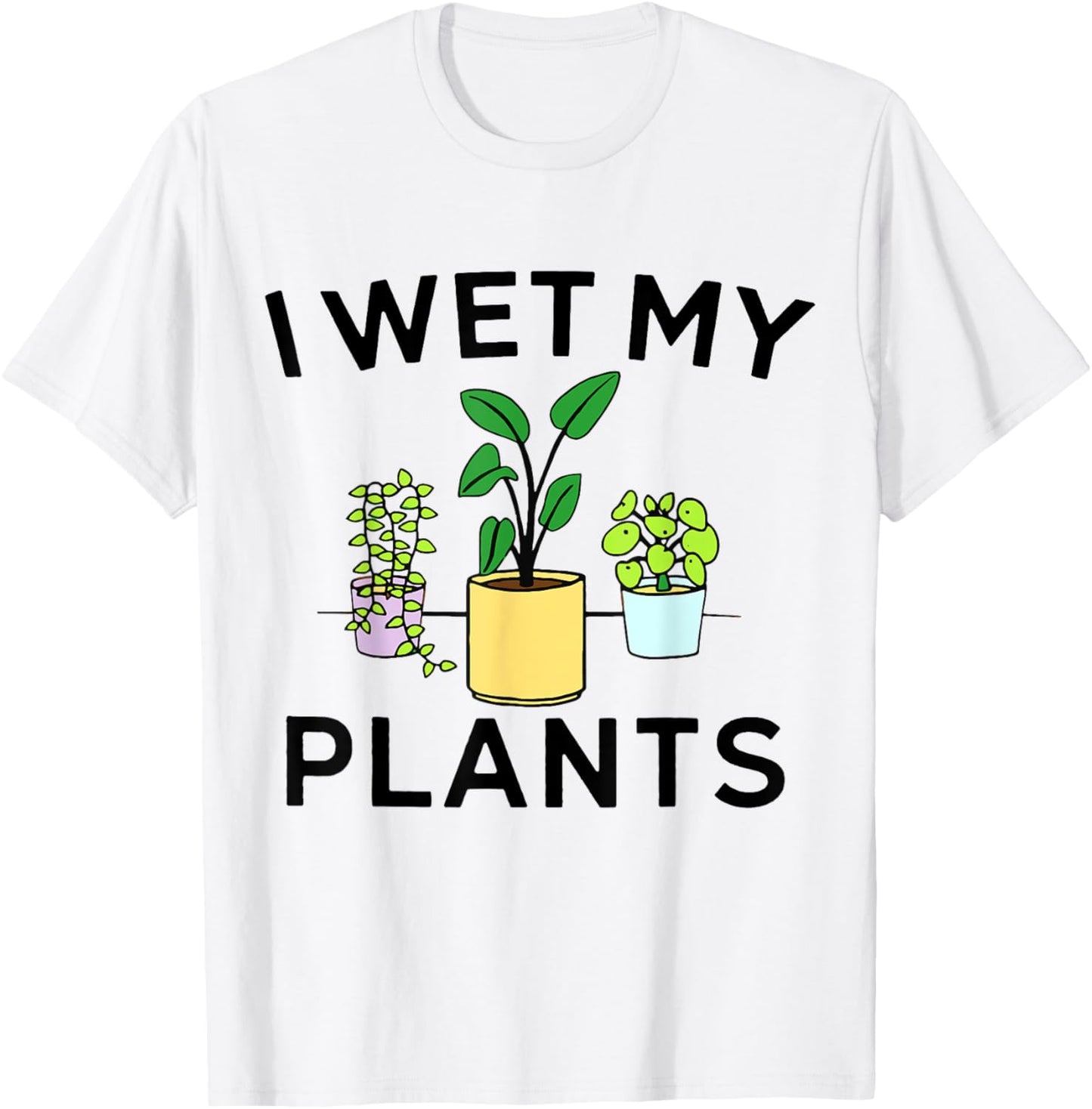 I Wet My Plants | Gardening Gift Gardener T-Shirt - T-Shirt | White