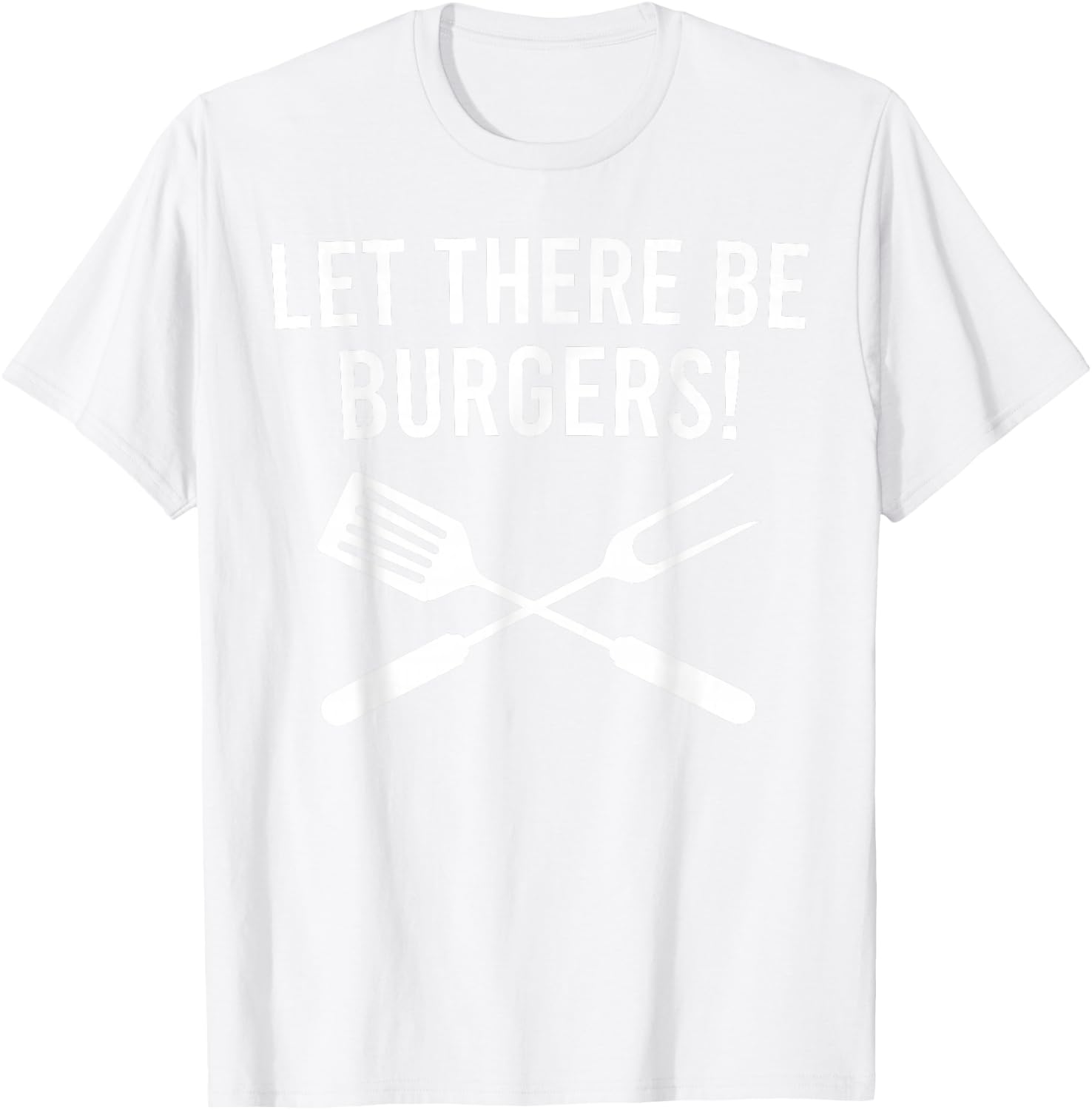 Let There be Burgers! Fork & Spatula Funny Grilling Cookout T-Shirt - T-Shirt | White