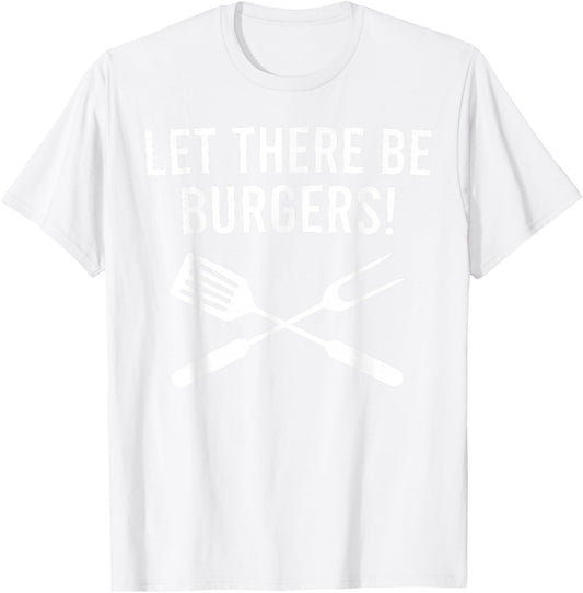 Let There be Burgers! Fork & Spatula Funny Grilling Cookout T-Shirt - T-Shirt | White