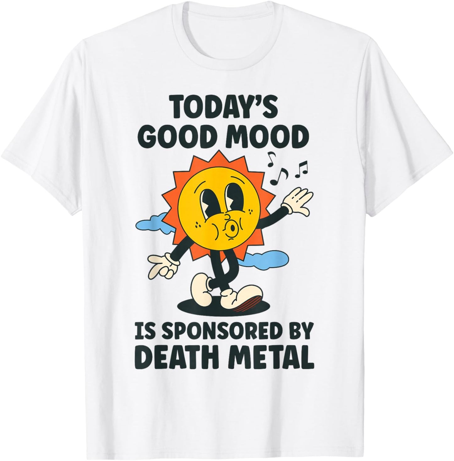 Today's Good Mood Is Sponsored By Death Metal Retro Funny T-Shirt - T-Shirt | White