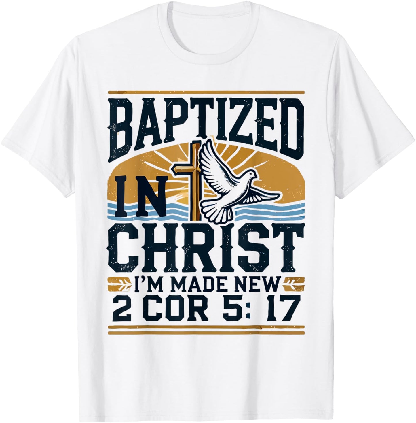 Baptized In Christ I'm Made New Shirt Made New T-Shirt - T-Shirt | White