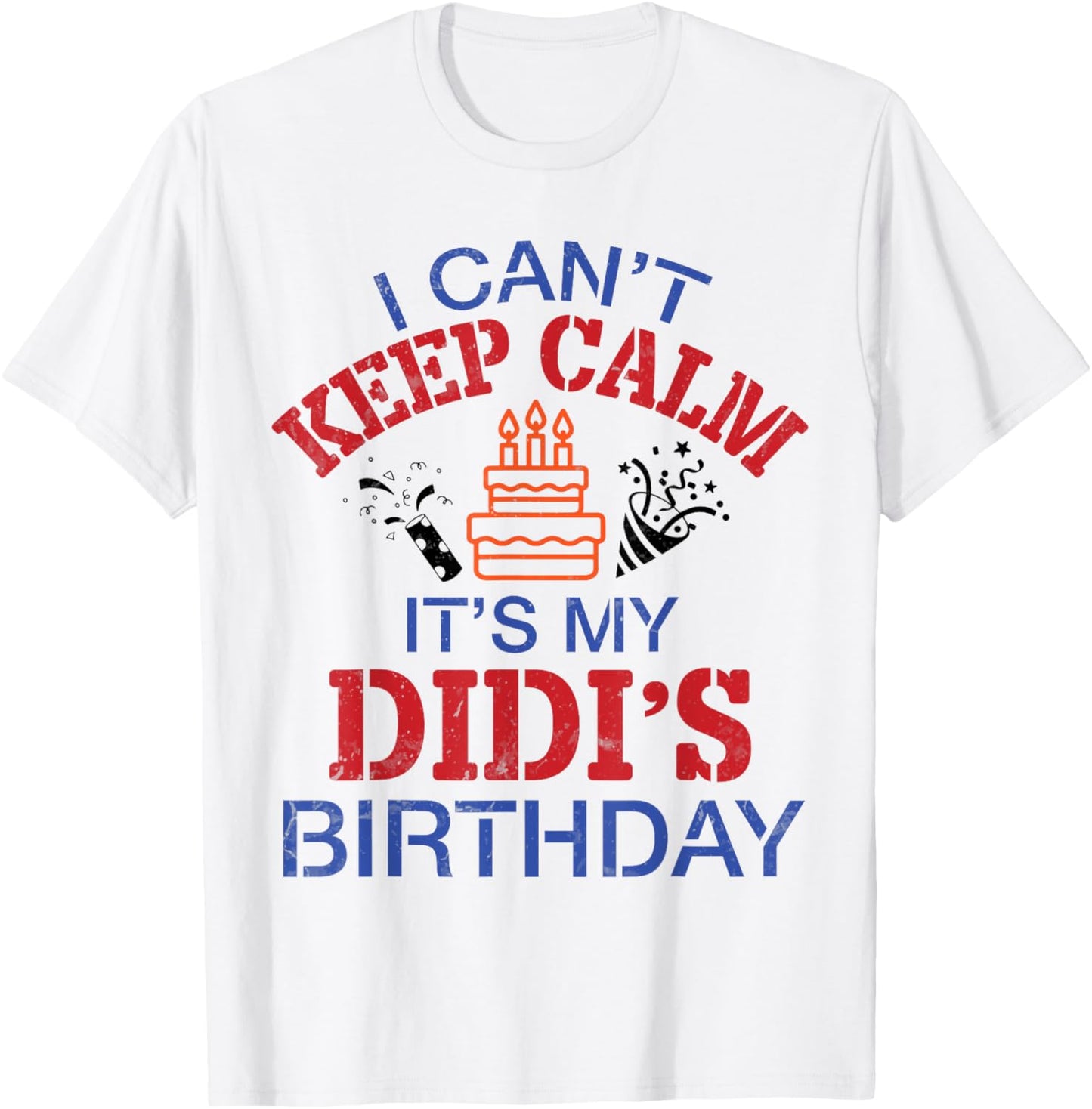 Fireworks Big Cake I Can’t Keep Calm It's My Didi's Birthday T-Shirt - T-Shirt | White