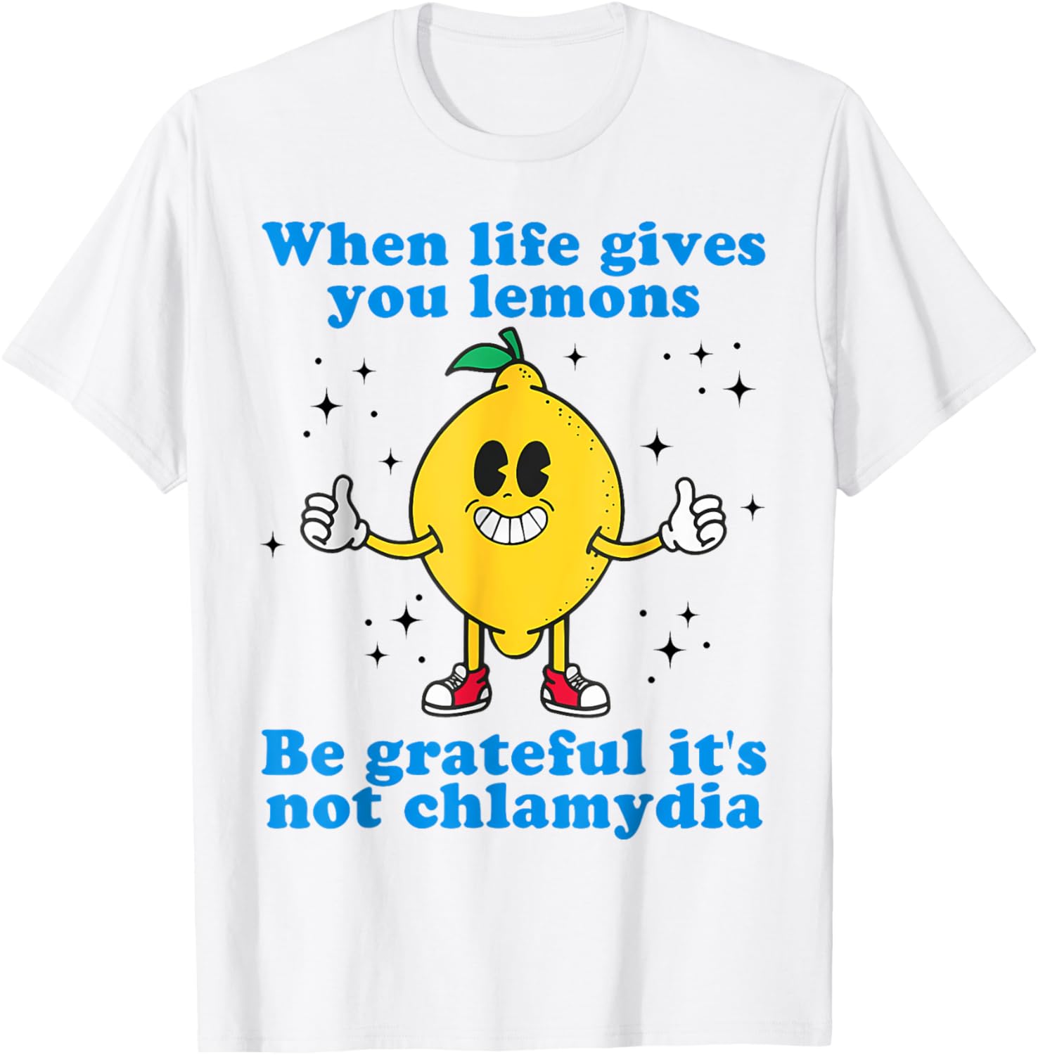 When Life Gives You Lemons Be Grateful It's Not Chlamydia T-Shirt - T-Shirt | White