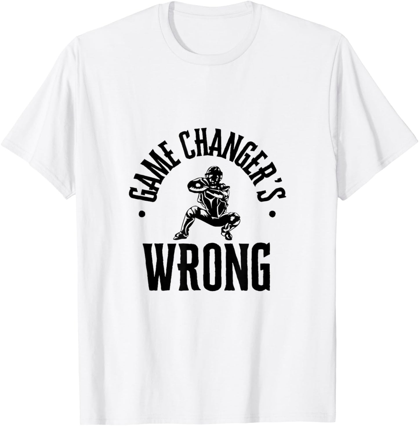 Funny Baseball Quote game changer's wrong T-Shirt - T-Shirt | White