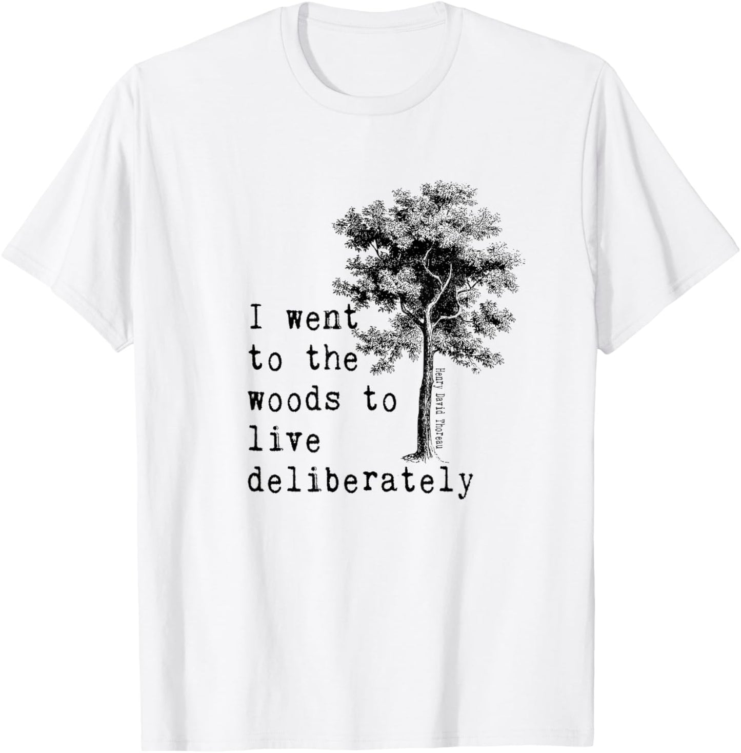 Thoreau Quote Walden Nature Tree - WENT TO THE WOODS T-Shirt - T-Shirt | White