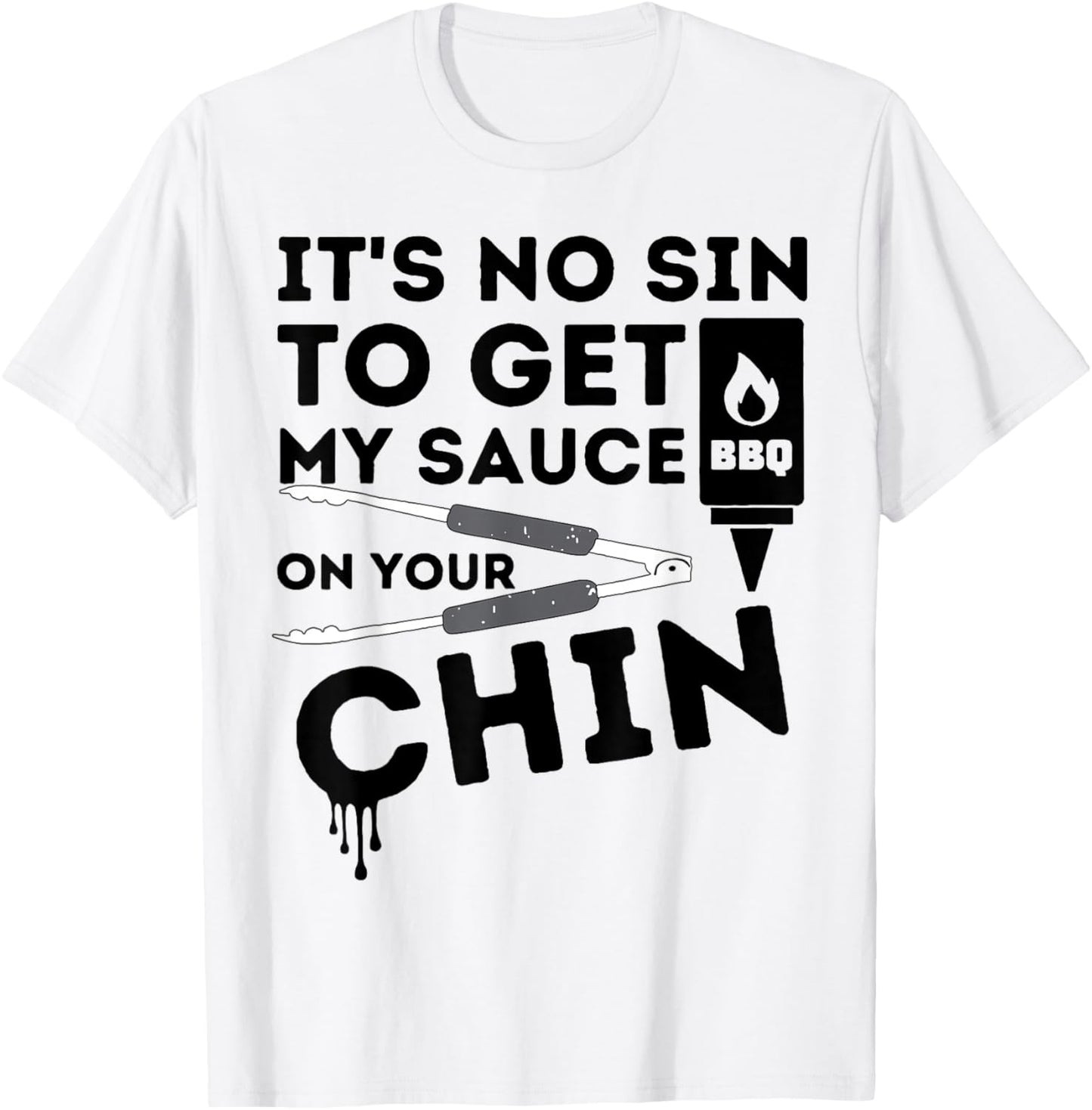 It's No Sin To Get My Sauce On Your Chin T-Shirt - T-Shirt | White