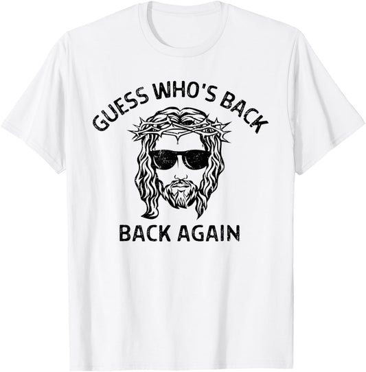 Guess Who's Back Back Again Happy Easter Jesus Christian T-Shirt - T-Shirt | White