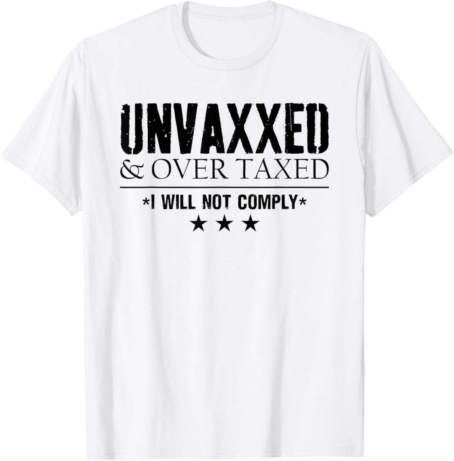 Unvaxxed and Overtaxed I Will Not Comply Men Funny T-Shirt - T-Shirt | White
