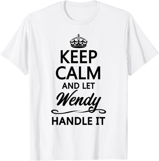 Keep Calm and Let WENDY Handle It Funny Name Gift T-Shirt - T-Shirt | White