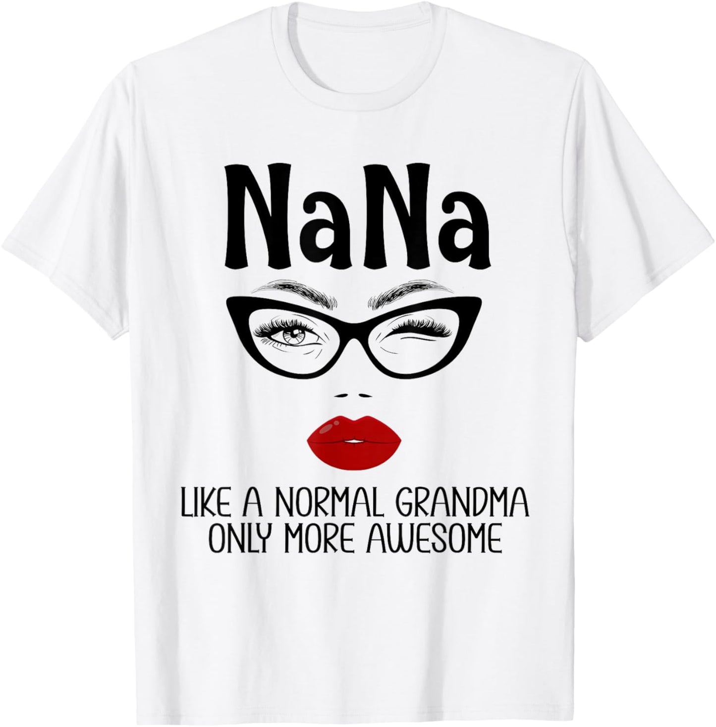 Nana Like A Normal Grandma Only More Awesome Funny Nana T-Shirt - T-Shirt | White