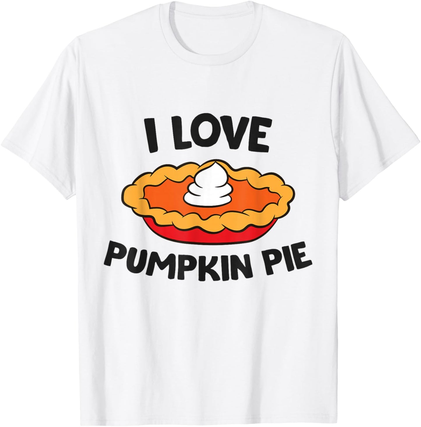I Love Pumpkin Pie Thanksgiving Pumpkin Pie T-Shirt - T-Shirt | White