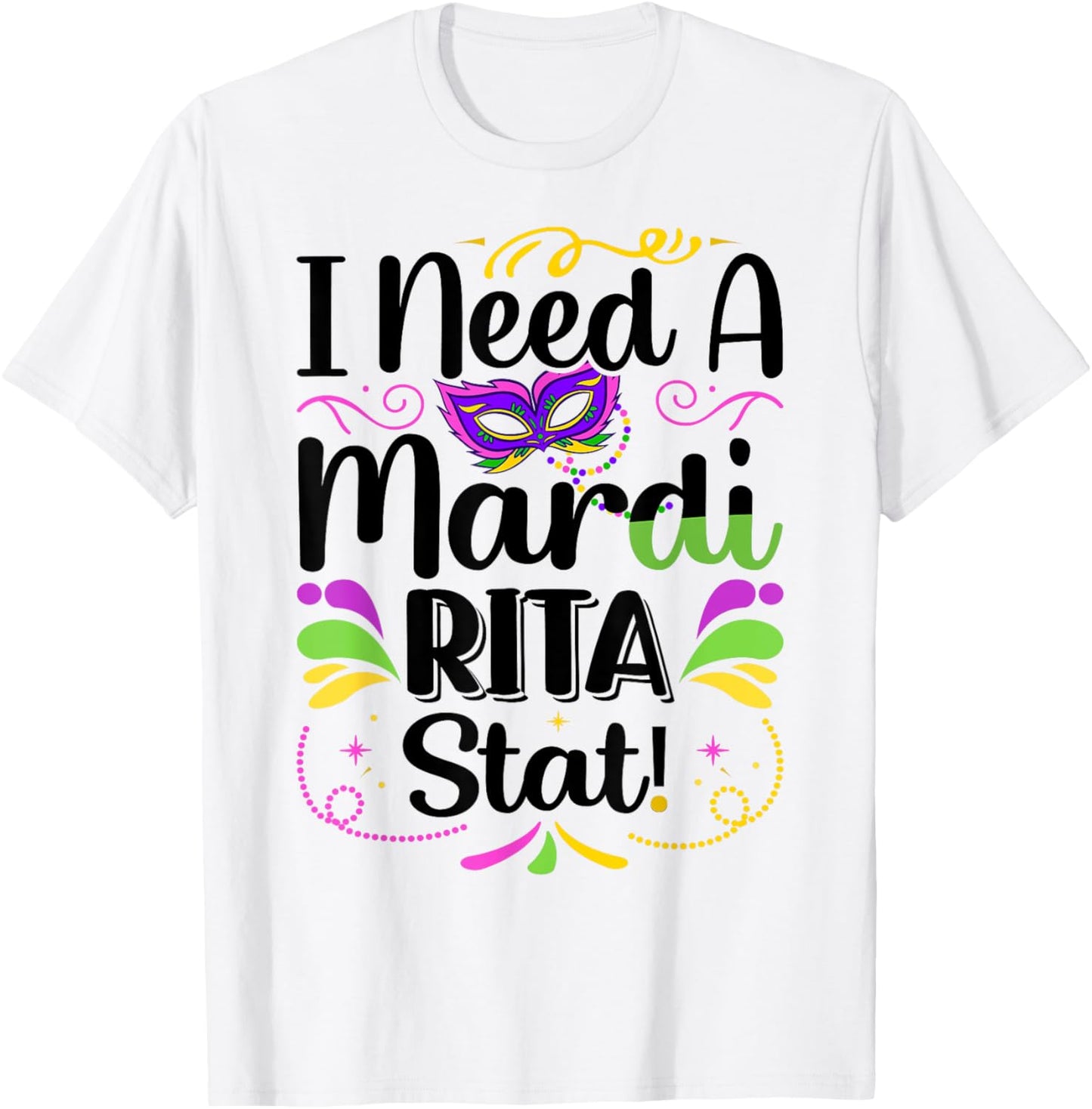 I Need A Mardi-Rita Stat! - Mardi Gras Party Parade T-Shirt - T-Shirt | White