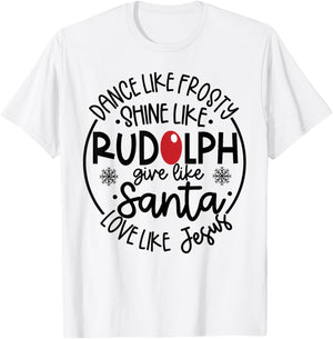 Dance Like Frosty Shine Like Rudolph Love Like Jesus T-Shirt - T-Shirt | White