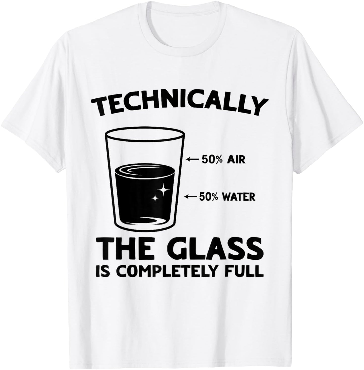 Technically The Glass is Completely Full Science Funny T-Shirt - T-Shirt | White