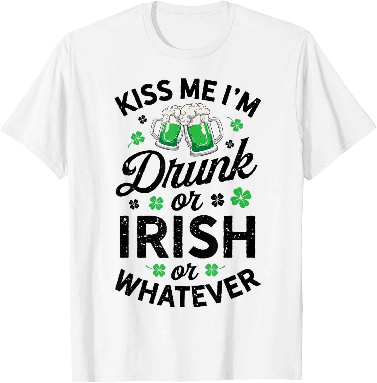 Kiss Me I'm Drunk or Irish or Whatever St Patricks Day Beer T-Shirt - T-Shirt | White