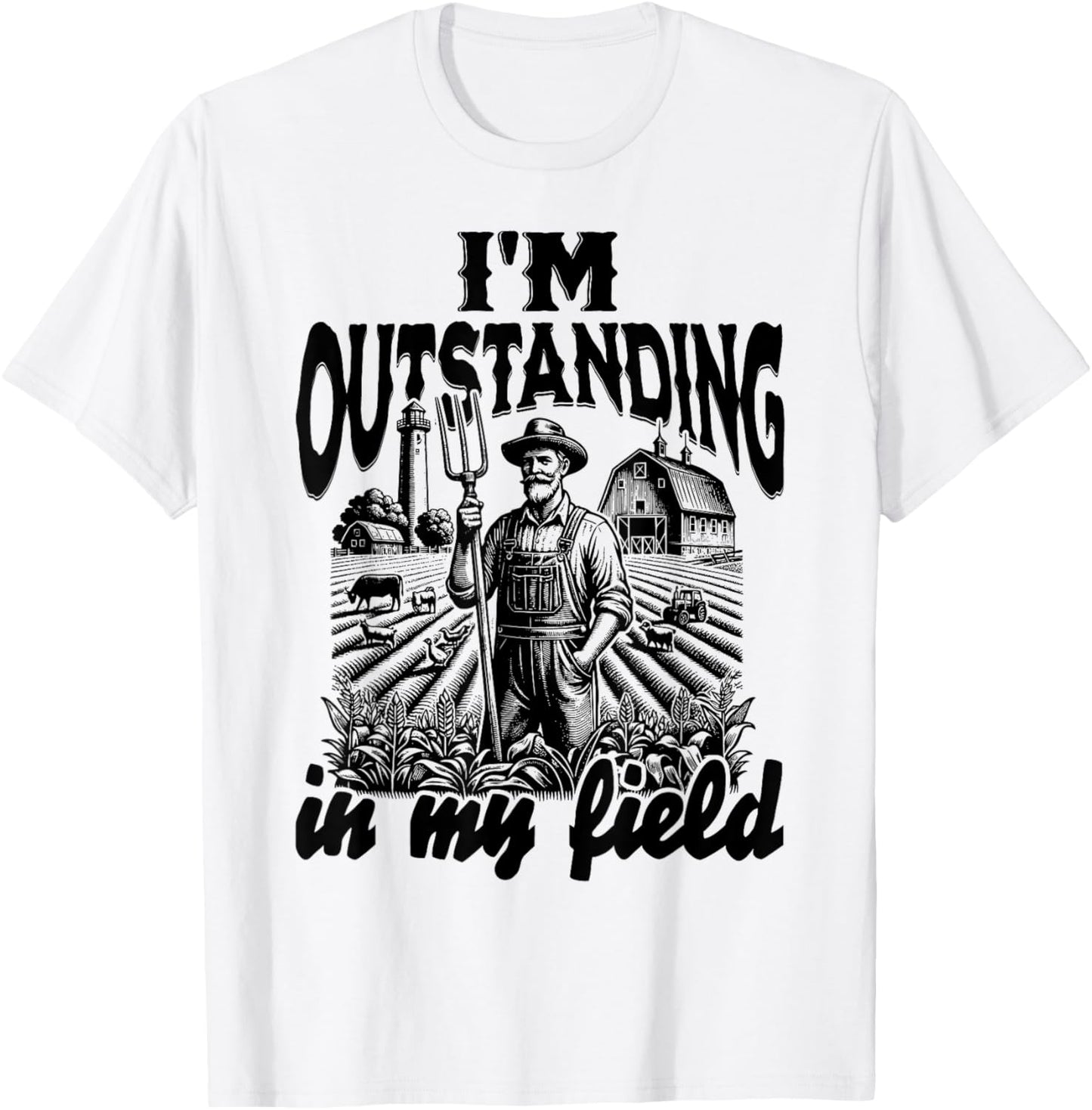 Funny Work Farmer Rural Life, I'm Outstanding In My Field T-Shirt - T-Shirt | White