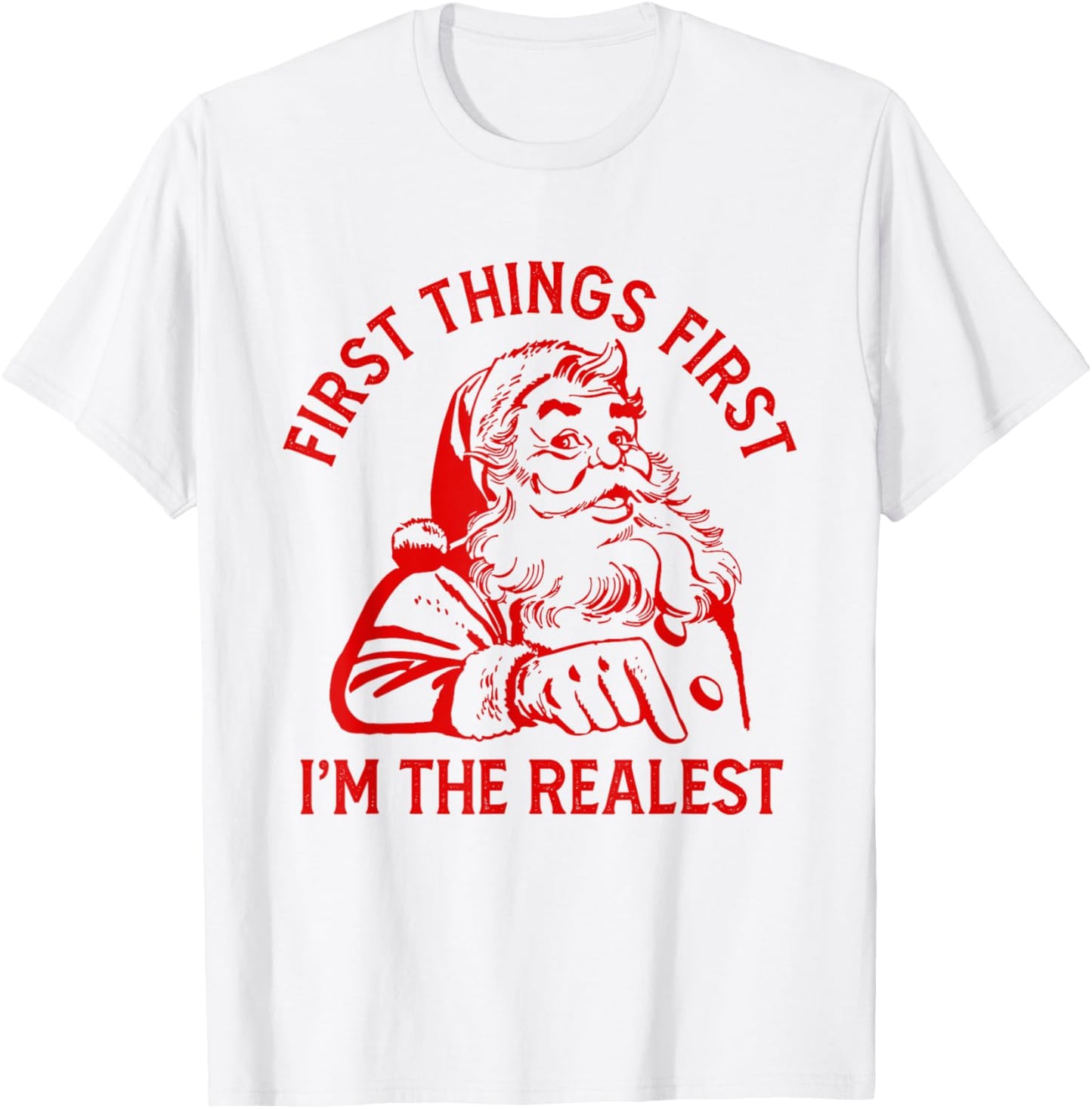 First Things First I'm the Realest Santa Claus Funny Xmas T-Shirt - T-Shirt | White