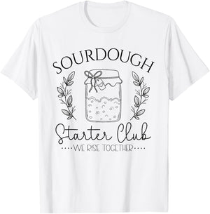 Sourdough Starter Club We Rise Together Funny Bread Baker T-Shirt - T-Shirt | White