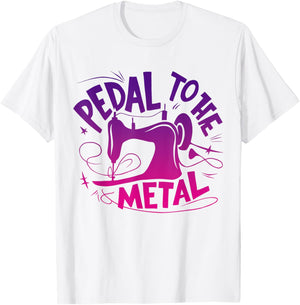Pedal to the Metal Sewing Machine Sewing Lover Tailors T-Shirt - T-Shirt | White