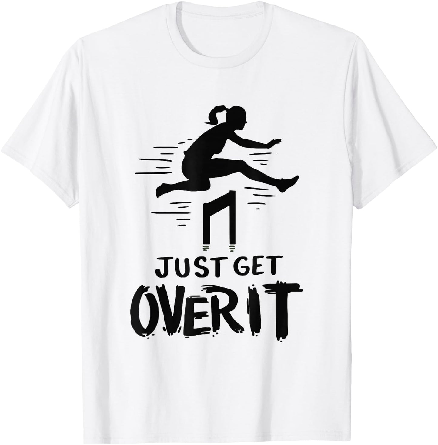 Hurdler Shirt Gift - Just Get Over It Track & Field Gifts T-Shirt - T-Shirt | White