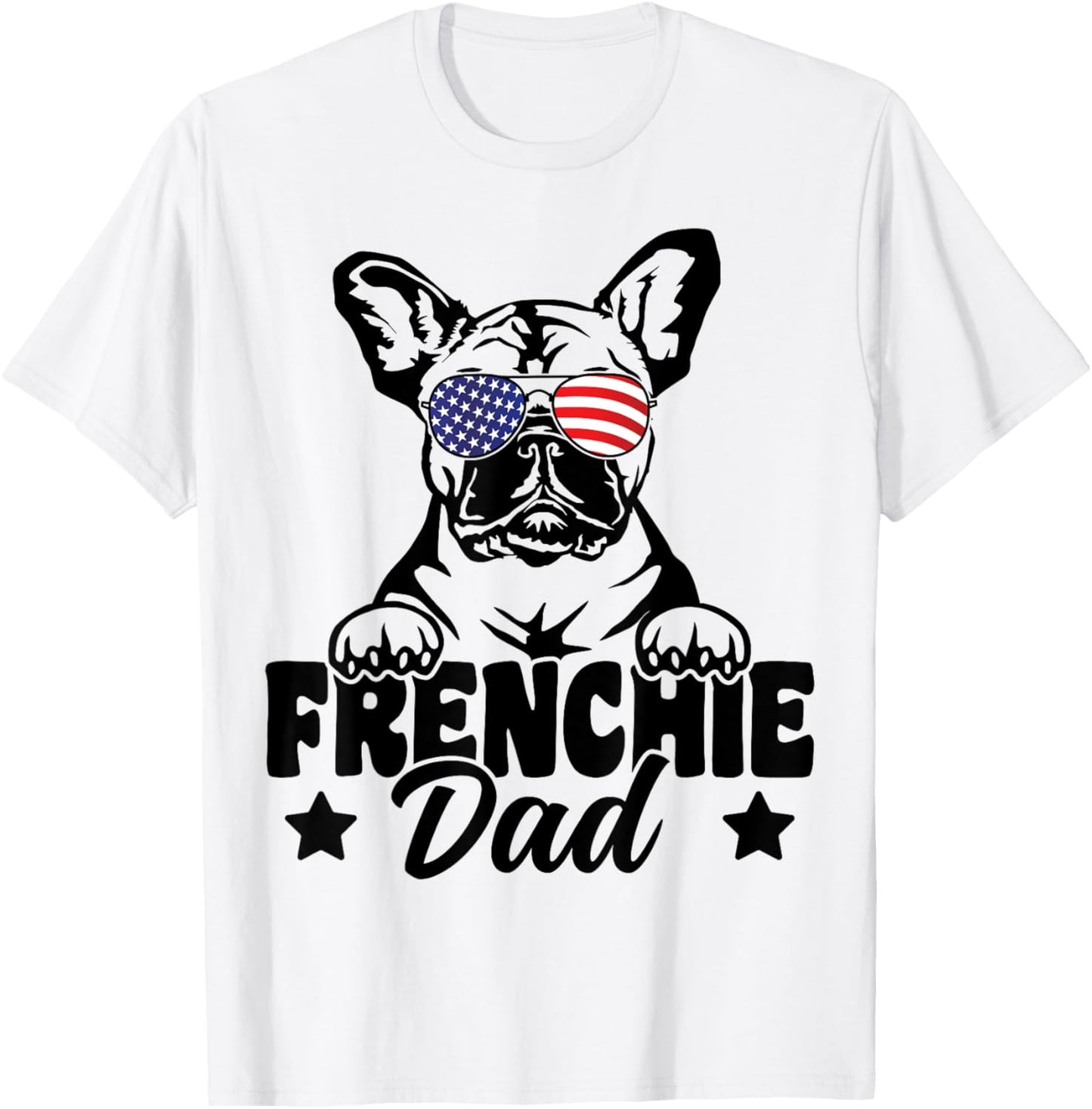 Frenchie Dad Patriotic French Bulldog Dog Lover 4th Of July T-Shirt - T-Shirt | White
