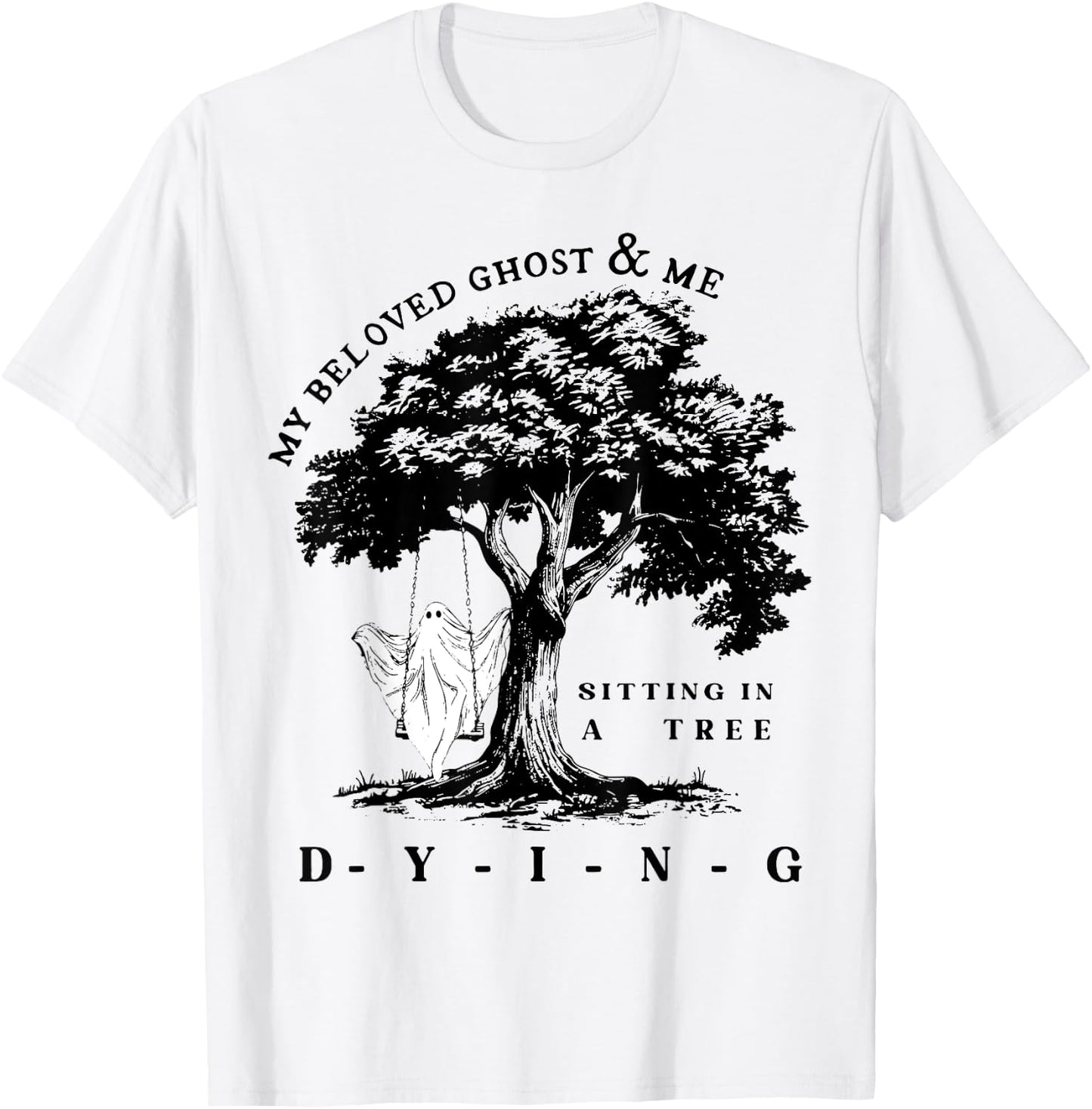 My Beloved Ghost & Me Sitting In A Tree Dying T-Shirt - T-Shirt | White