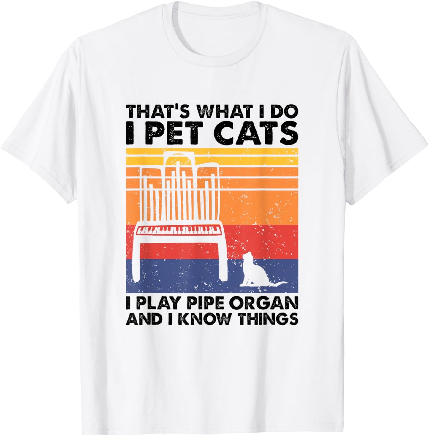I Pet Cats I Play Pipe Organ And I Know Things T-Shirt - T-Shirt | White