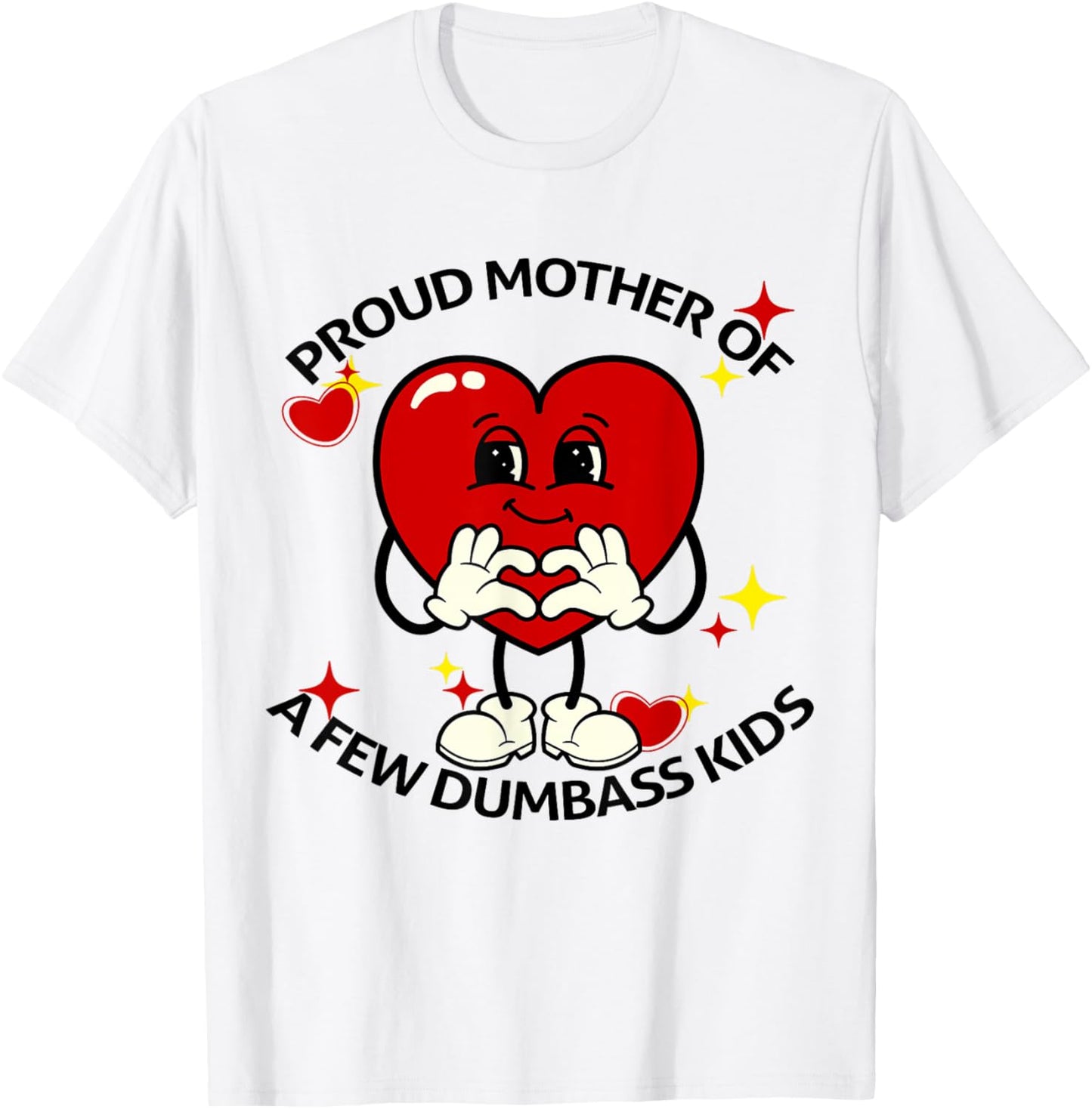 Proud Mother Of Few Dumbass Kids Funny Motherhood Mom Lover T-Shirt - T-Shirt | White
