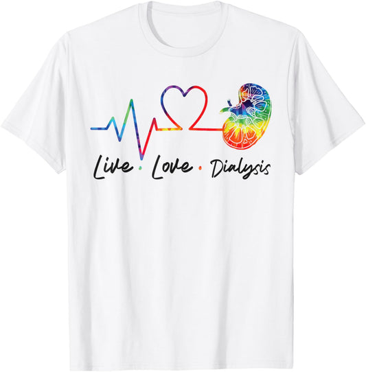 Dialysis Nurse Tech Technician Live Love Dialysis T-Shirt - T-Shirt | White
