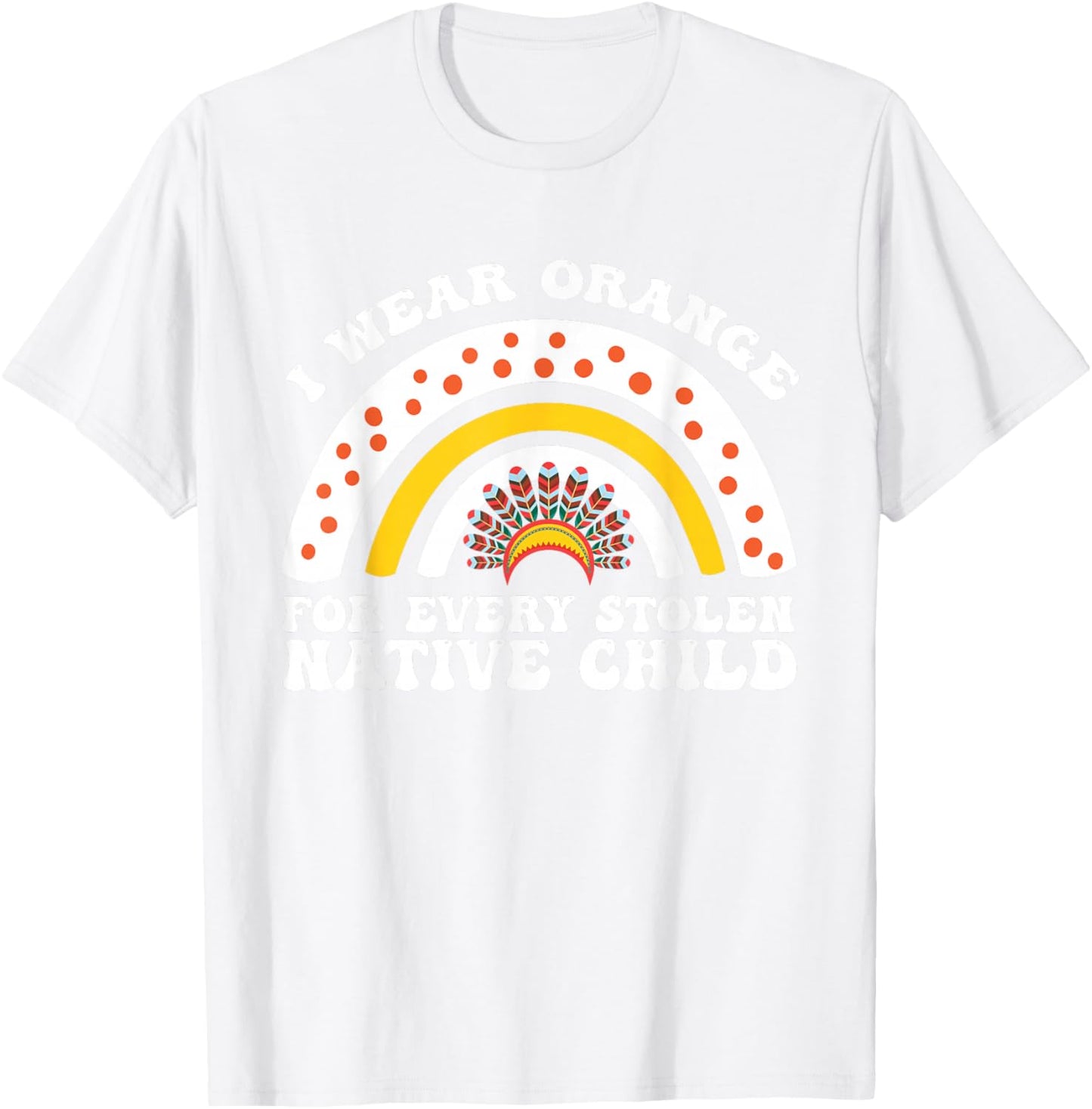 I Wear Orange for Every American Native Child Indian Pride T-Shirt - T-Shirt | White