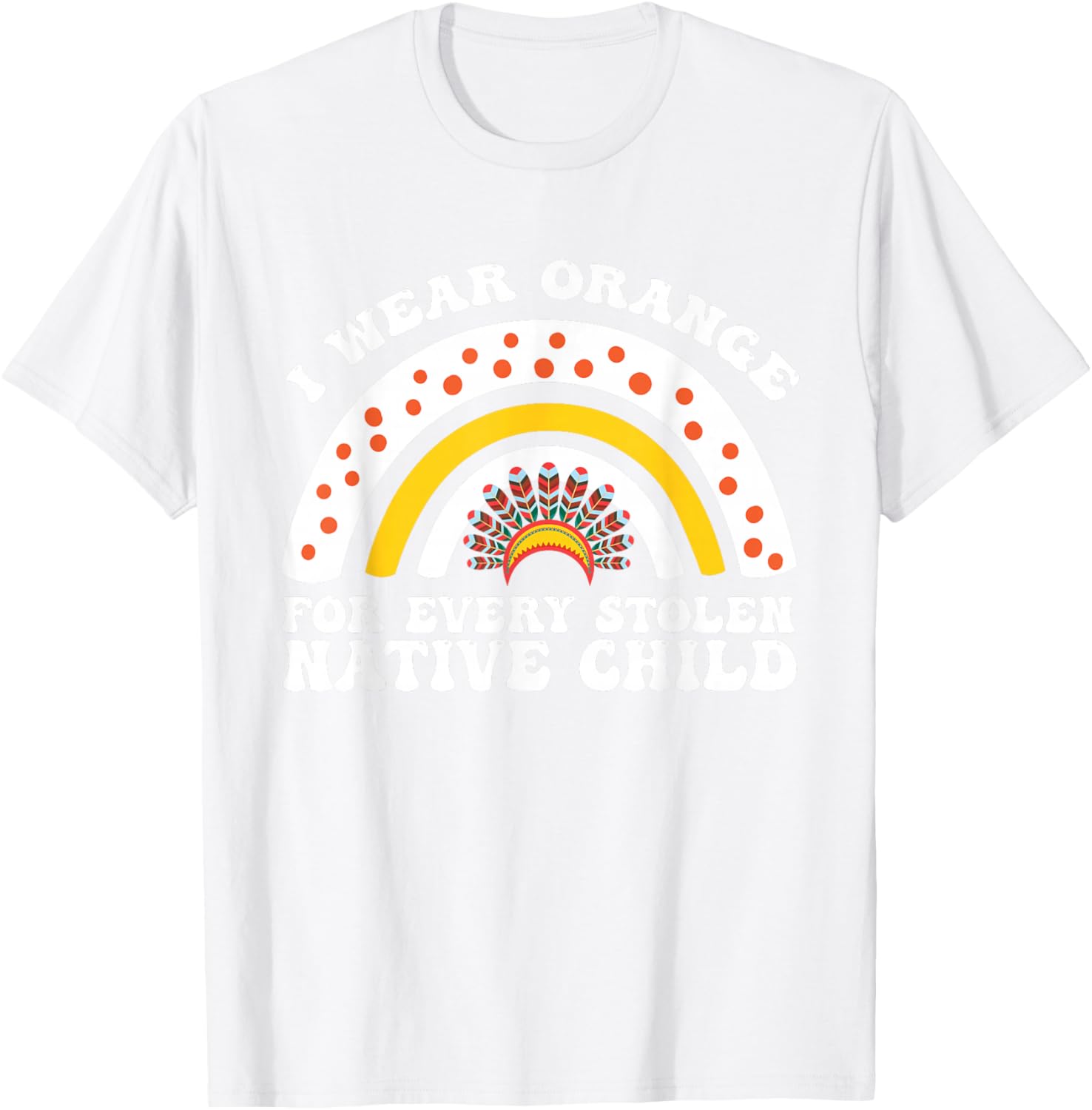 I Wear Orange for Every American Native Child Indian Pride T-Shirt - T-Shirt | White