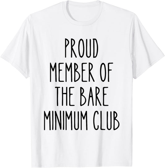 Bare Minimum Club Funny Lazy Humor Sarcastic Low Effort Work T-Shirt - T-Shirt | White