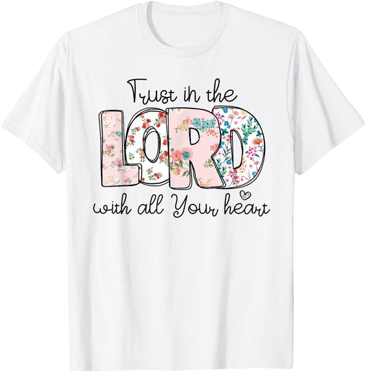 Trust In Lord Christian With All Your Heart Floral Cross T-Shirt - T-Shirt | White