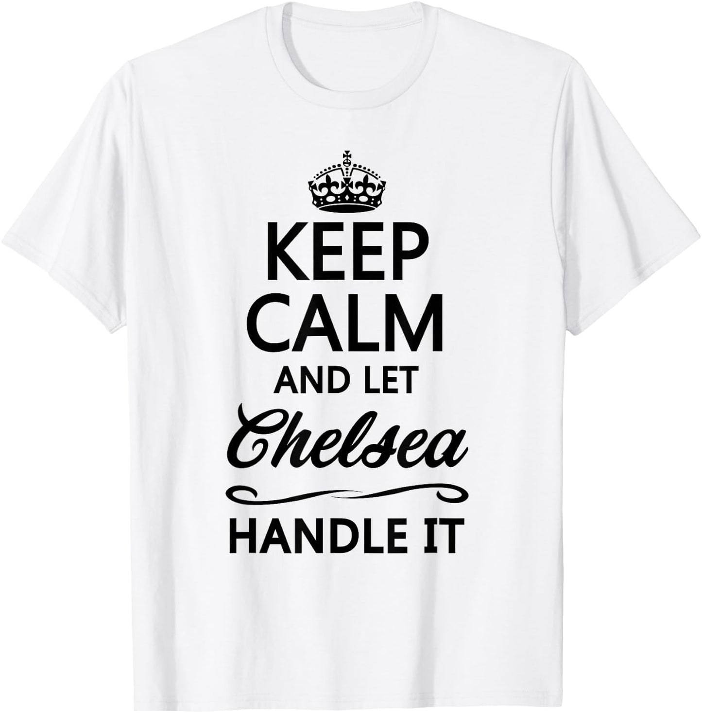 Keep Calm and Let Chelsea Handle It Funny Name Gift T-Shirt - T-Shirt | White