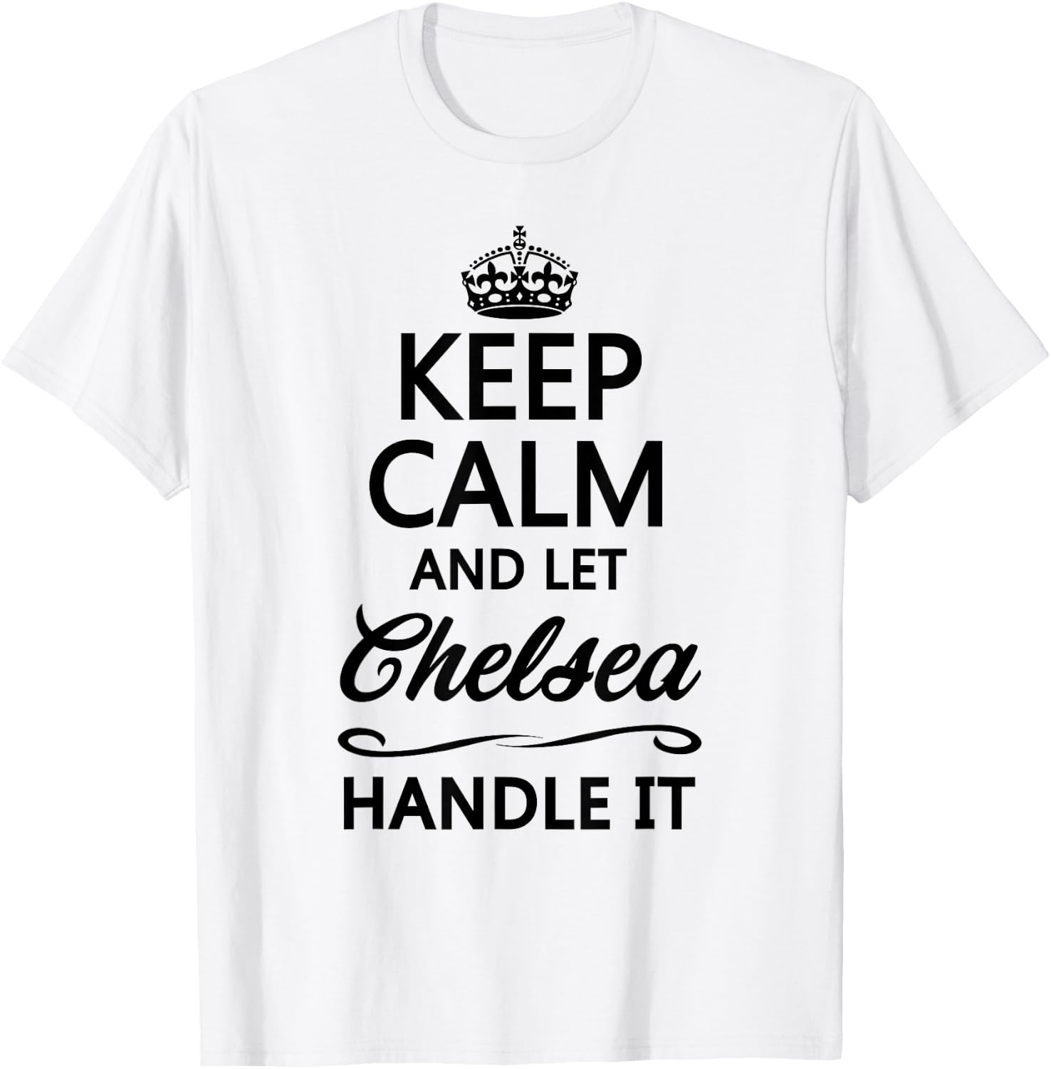 Keep Calm and Let Chelsea Handle It Funny Name Gift T-Shirt - T-Shirt | White