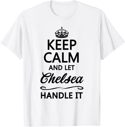 Keep Calm and Let Chelsea Handle It Funny Name Gift T-Shirt - T-Shirt | White