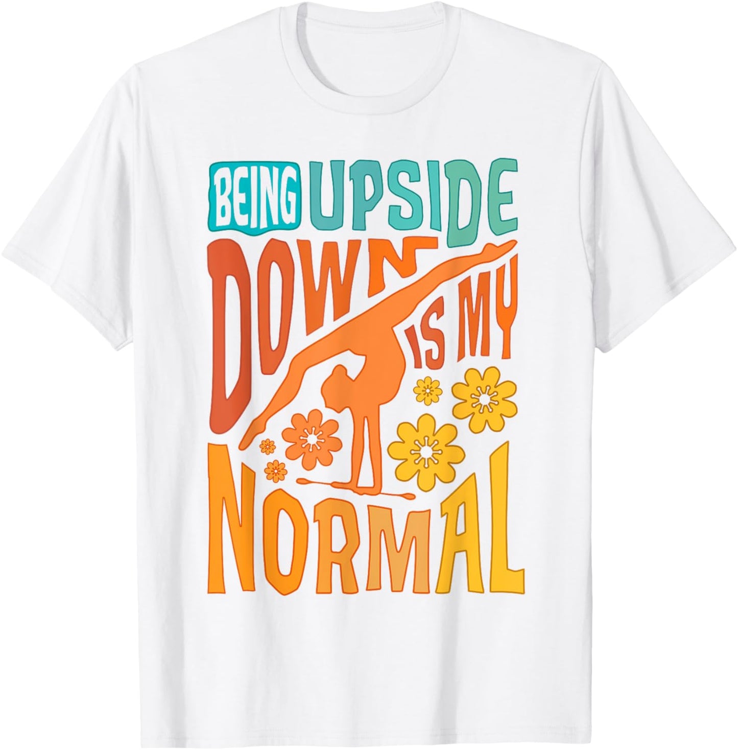 Gymnast Girls Being Upside Down Is My Normal Gymnastics T-Shirt - T-Shirt | White