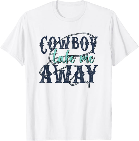 Funny Cowboy Take Me Away Western Country Woman T-Shirt - T-Shirt | White