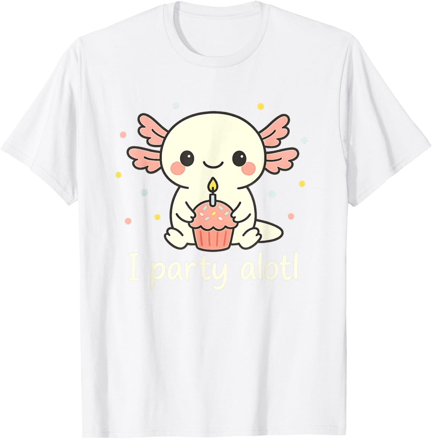 Party Alotl Cute Axolotl Birthday Cupcake Humor Design T-Shirt - T-Shirt | White